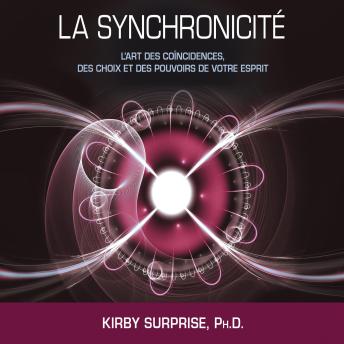 [French] - La synchronicité : L'art des coïncidences, des choix et des pouvoirs de votre esprit, La: La synchronicité