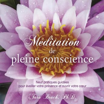 [French] - Méditation de pleine conscience : Neuf pratiques guidées pour éveiller votre présence et ouvrir votre coeur: Méditation de pleine conscience