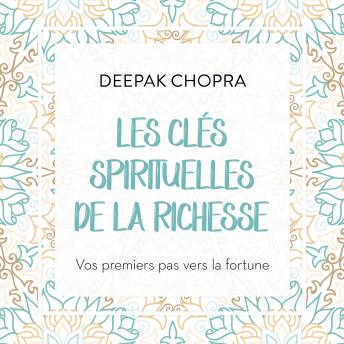 [French] - Les clés spirituelles de la richesse : vos premiers pas vers la fortune, Les: Vos premiers pas vers la fortune