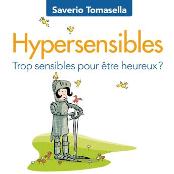 [French] - Hypersensibles : Trop sensibles pour être heureux?: Trop sensibles pour être heureux?