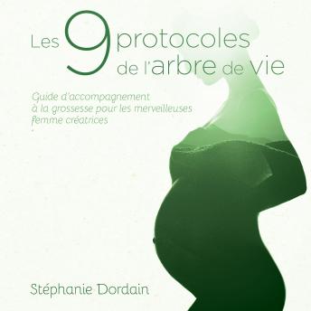 [French] - Les 9 protocoles de l'Arbre de vie : Guide d'accompagnement pour une grossesse sereine, harmonieuse et épanouie, Les: Guide d'accompagnement pour une grossesse sereine, harmonieuse et épanouie
