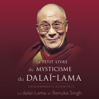 Download Le petit livre du mysticisme du dalaï-lama : Enseignements essentiels, Le: Enseignements essentiels by Renuka Singh, Dalaï-Lama