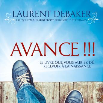 [French] - Avance !!!: Le livre que vous auriez dû recevoir à la naissance