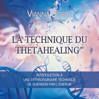 [French] - La technique du Thetahealing : Introduction à une extraordinaire technique de guérison par l'énergie, La: La technique du Thetahealing