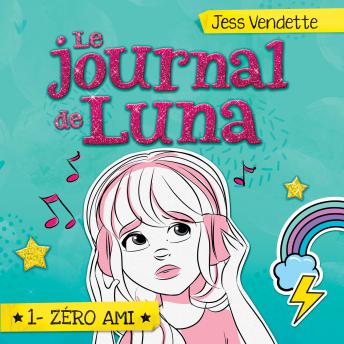 [French] - Le journal de Luna: Tome 1 - Zéro ami, Le: Tome 1 - Zéro ami