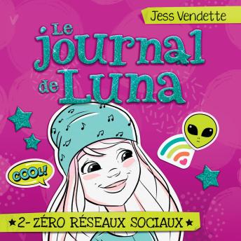 [French] - Le journal de Luna: Tome 2 - Zéro réseaux sociaux, Le: Tome 2 - Zéro réseaux sociaux