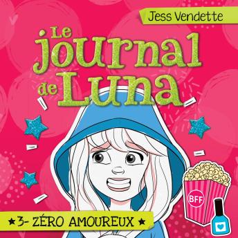 [French] - Le journal de Luna: Tome 3 - Zéro amoureux, Le: Tome 3 - Zéro amoureux
