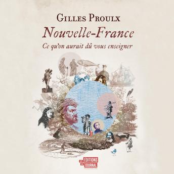 Download Nouvelle-France: Ce qu'on aurait dû vous enseigner by Gilles Proulx