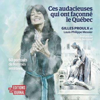 [French] - Ces audacieuses qui ont façonné le Québec: 60 portraits de femmes entêtées