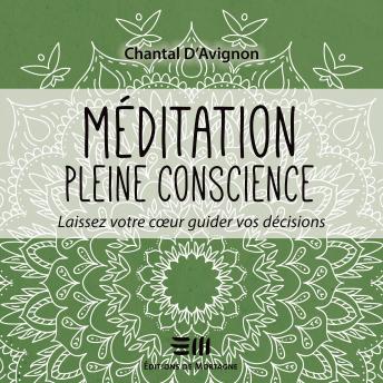 [French] - Méditation pleine conscience - Tome 3: Laissez votre coeur guider vos décisions