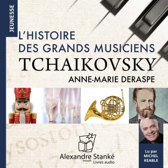 [French] - L'histoire des grands musiciens : Tchaikovsky