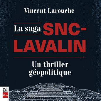 Download Saga SNC-Lavalin : un thriller géopolitique, La: un thriller géopolitique by Vincent Larouche