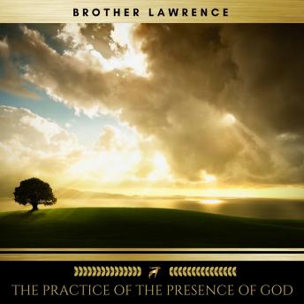 Practice of the Presence of God, Audio book by Brother Lawrence