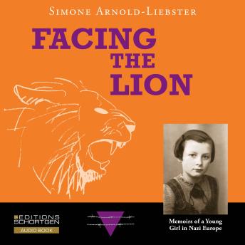 Facing the Lion: Memoirs of a Young Girl in Nazi Europe