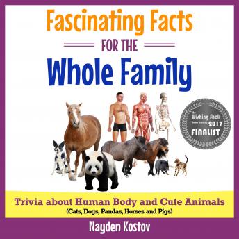 Fascinating Facts for the Whole Family: Trivia about Human Body and Cute Animals (Cats, Dogs, Pandas, Horses and Pigs)