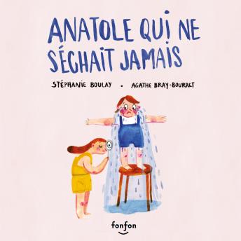[French] - Anatole qui ne séchait jamais: Collection Fonfon audio
