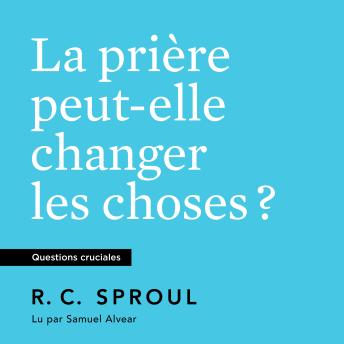 [French] - La Prière peut-elle changer les choses ?