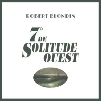 [French] - 7° de solitude Ouest: Autobiographie apocryphe reconstituée à partir de souvenirs recueillis au grenier de la légende volontaire du héros