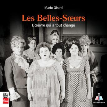 [French] - Belles-Sœurs : l'œuvre qui a tout changé, Les