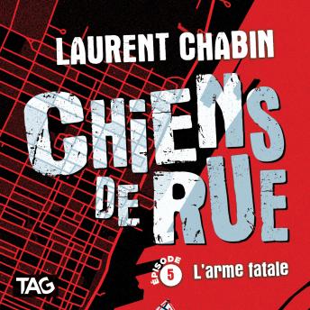 [French] - Chiens de rue - épisode 5 : L'arme fatale: L'arme fatale