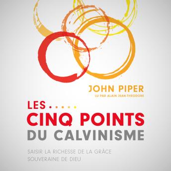 [French] - Les Cinq points du calvinisme: Saisir la richesse de la grâce souveraine de Dieu