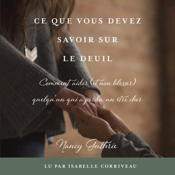 [French] - Ce que vous devez savoir sur le deuil: Comment aider (et non blesser) quelqu'un qui a perdu un être cher