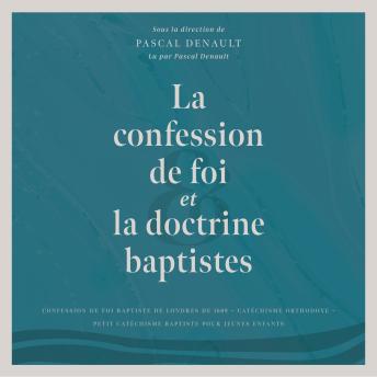 [French] - La confession de foi et la doctrine baptistes: CONFESSION DE FOI BAPTISTE DE LONDRES DE 1689 CATÉCHISME ORTHODOXE PETIT CATÉCHISME BAPTISTE POUR JEUNES ENFANTS