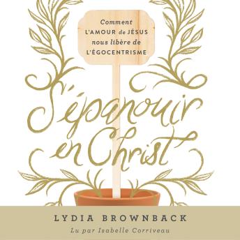 [French] - S’épanouir en Christ: Comment l’amour de Jésus nous libère de l’égocentrisme