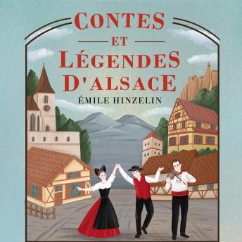 [French] - Contes et Légendes d'Alsace – Histoires et mystères du folklore alsacien: entre magie, culture et patrimoine