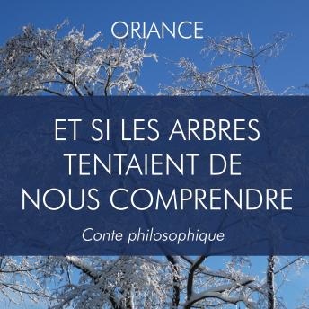 [French] - Et si les arbres tentaient de nous comprendre: Conte Philosophique