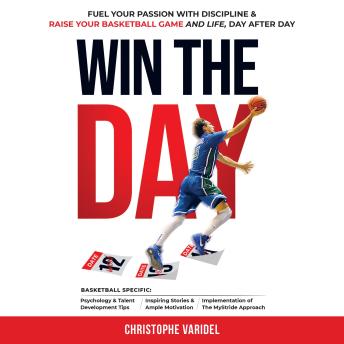 Download Win the Day: Fuel your Passion with Discipline & Raise your Basketball Game and Life, Day after Day by Christophe Varidel