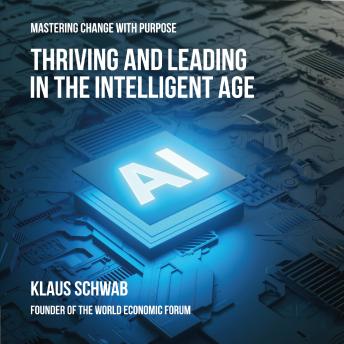 Thriving and Leading in the Intelligent Age: Mastering Change with Purpose