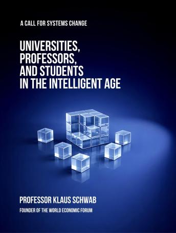 Universities, Professors, and Students in the Intelligent Age: A Call for Systems Change