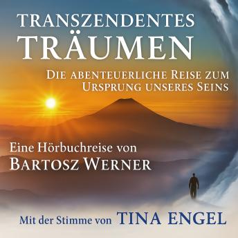 [German] - Transzendentes Träumen: Die abenteuerliche Reise zum Ursprung unseres Seins