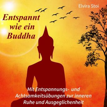 [German] - Entspannt wie ein Buddha: Mit Entspannungs-  und Achtsamkeitsübungen zur inneren Ruhe und Ausgeglichenheit
