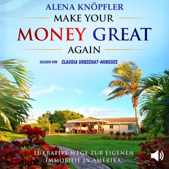 [German] - Make Your Money Great Again: Lukrative Wege zur eigenen Immobilie in Amerika