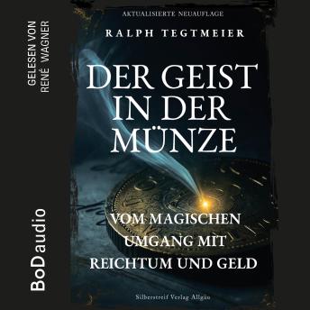 [German] - Der Geist in der Münze - Vom magischen Umgang mit Reichtum und Geld (Ungekürzt)