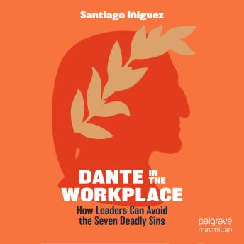 Dante in the Workplace: How Leaders Can Avoid the Seven Deadly Sins
