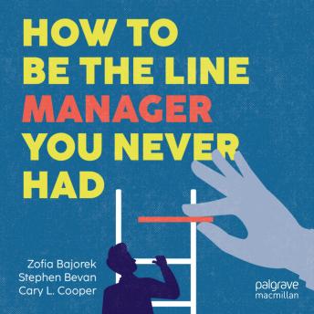 How to Be the Line Manager You Never Had: Managing People, Performance & Wellbeing in a Hybrid World