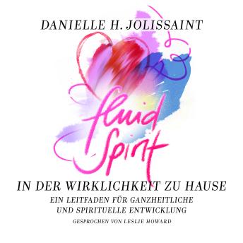 [German] - Fluid Spirit – In der Wirklichkeit zu Hause: Ein Leitfaden für ganzheitliche und spirituelle Entwicklung