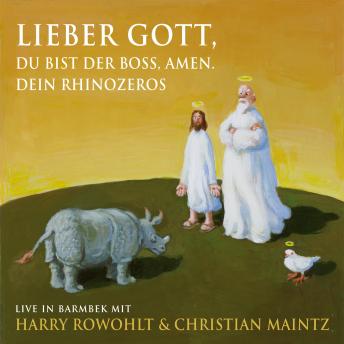 [German] - Lieber Gott, du bist der Boss, Amen. Dein Rhinozeros: Live in Barmbeck mit Harry Rowohlt und Christian Maintz
