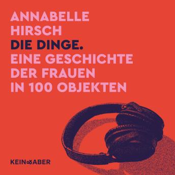 [German] - Die Dinge: Eine Geschichte der Frauen in 100 Objekten