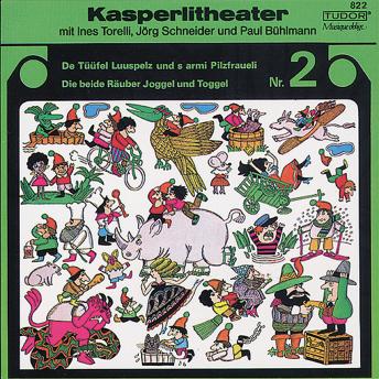 Kasperlitheater Nr. 2: De T??fel Luuspelz und s armi Pilzfraueli - Die beide R?uber Joggel und Toggel