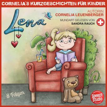 [Swiss German; Alemannic] - Lena - Schwizerdütsch: Cornelias Kurzgeschichten für Kinder in 8 Folgen