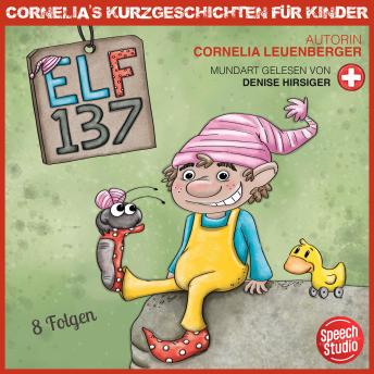[Swiss German; Alemannic] - Elf 137 - Schwizerdütsch: Cornelias Kurzgeschichten für Kinder - 8 Folgen