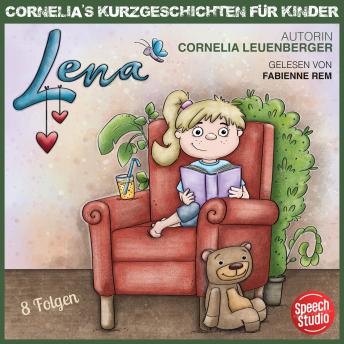 Lena: Cornelias Kurzgeschichten für Kinder 8 Folgen - Cornelia Leuenberger Lena: Cornelias Kurzgeschichten für Kinder 8 Folgen - Cornelia Leuenberger