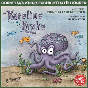 Karelius Krake: Cornelias Kurzgeschichten für Kinder in 8 Folgen - Cornelia Leuenberger Karelius Krake: Cornelias Kurzgeschichten für Kinder in 8 Folgen - Cornelia Leuenberger