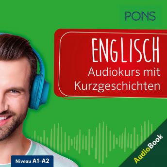 [German] - PONS Englisch Audiokurs mit Kurzgeschichten: Sprachkurs zum Hören, Üben und Verstehen
