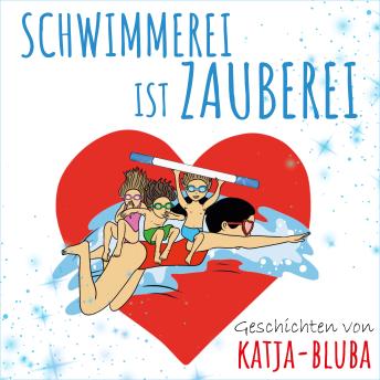 [German] - Schwimmerei ist Zauberei: Geschichten von Katja-Bluba