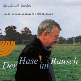 [German] - Der Hase im Rausch: Eberhard Esche liest autobiographische Geschichten